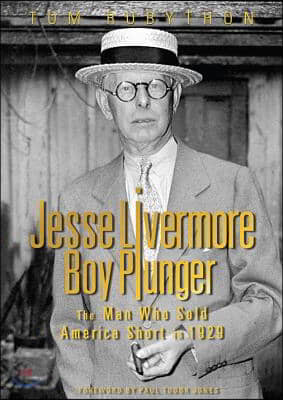 Jesse Livermore - Boy Plunger: The Man Who Sold America Short in 1929