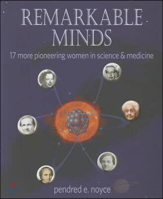 Remarkable Minds: 17 More Pioneering Women in Science and Medicine