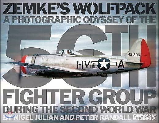 Zemke's Wolfpack: A Photographic Odyssey of the 56th Fighter Group During the Second World War