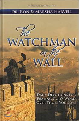 The Watchman on the Wall: Daily Devotions for Praying God's Word Over Those You Love