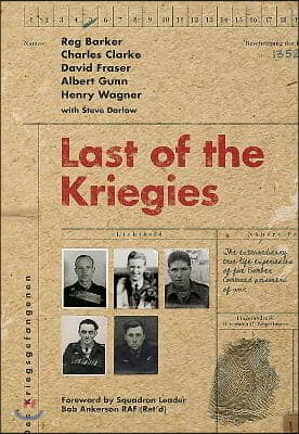 Last of the Kriegies: The Extraordinary True Life Experiences of Five Bomber Command Prisoners of War