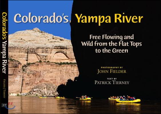 Colorado&#39;s Yampa River: Free Flowing &amp; Wild from the Flat Tops to the Green