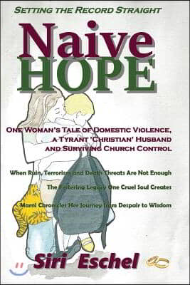 Naive HOPE - Setting The Record Straight: One Woman&#39;s Tale of Domestic Violence, a Tyrant &#39;Christian&#39; Husband and Surviving Church Control. When Ruin,