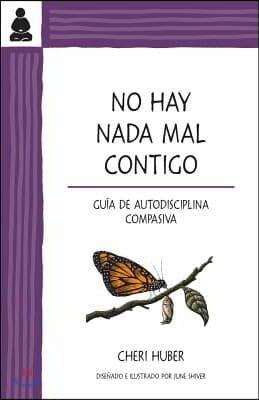 No Hay NADA Mal Contigo: Gu?a de Autodisciplina Compasiva