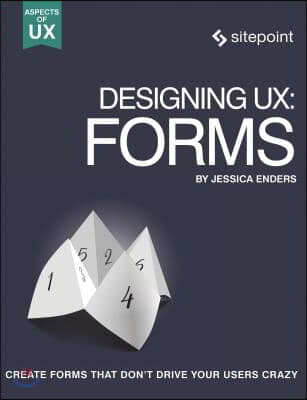 Designing Ux: Forms: Create Forms That Don&#39;t Drive Your Users Crazy