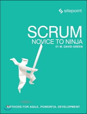 Scrum: Novice to Ninja: Methods for Agile, Powerful Development