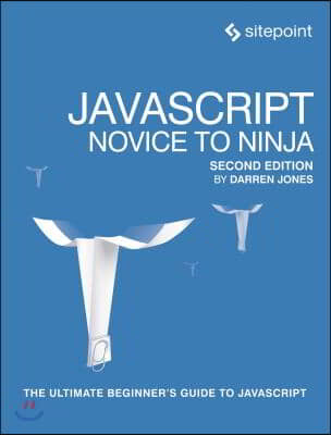 Javascript: Novice to Ninja: The Ultimate Beginner&#39;s Guide to JavaScript