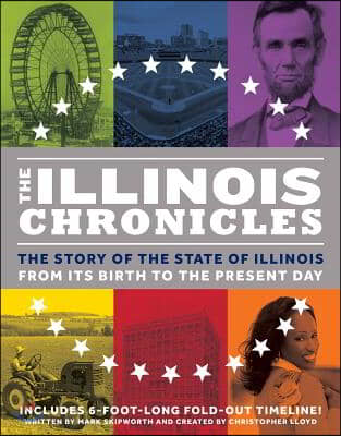 The Illinois Chronicles: The Story of the State of Illinois - From Its Birth to the Present Day