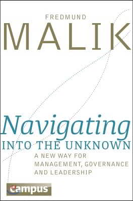 Navigating Into the Unknown: A New Way for Management, Governance, and Leadership