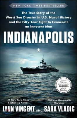 Indianapolis: The True Story of the Worst Sea Disaster in U.S. Naval History and the Fifty-Year Fight to Exonerate an Innocent Man