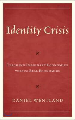 Identity Crisis: Teaching Imaginary Economics Versus Real Economics