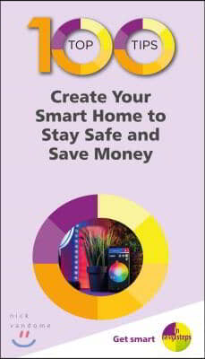 100 Top Tips - Create Your Smart Home to Stay Safe and Save Money