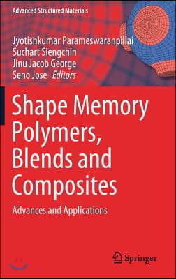 Shape Memory Polymers, Blends and Composites: Advances and Applications