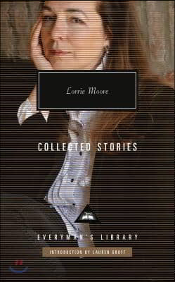 Collected Stories of Lorrie Moore: Introduction by Lauren Groff