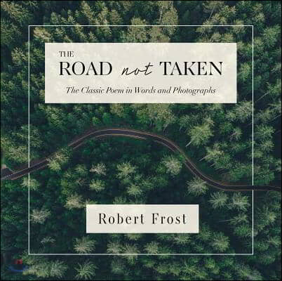 The Road Not Taken: The Classic Poem in Words and Photographs