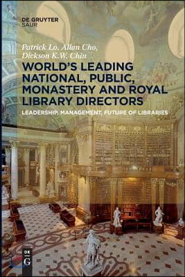 World&#180;s Leading National, Public, Monastery and Royal Library Directors: Leadership, Management, Future of Libraries