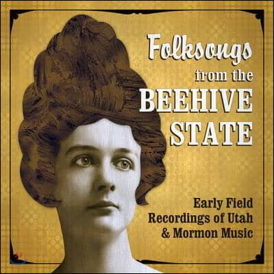 Folksongs from the Beehive State: Early Field Recordings of Utah & Mormon Music