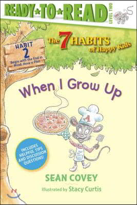 When I Grow Up: Habit 2 (Ready-To-Read Level 2)