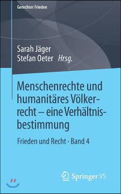 Menschenrechte Und Humanitares Volkerrecht - Eine Verhaltnisbestimmung: Frieden Und Recht - Band 4