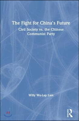 The Fight for China's Future: Civil Society vs. the Chinese Communist Party