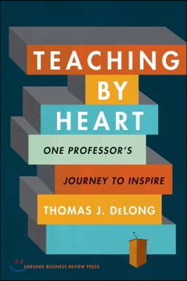 Teaching by Heart: One Professor&#39;s Journey to Inspire