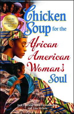 Chicken Soup for the African American Woman's Soul: Laughter, Love and Memories to Honor the Legacy of Sisterhood