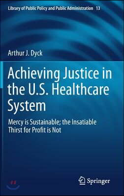 Achieving Justice in the U.S. Healthcare System: Mercy Is Sustainable; The Insatiable Thirst for Profit Is Not