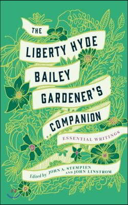 Liberty Hyde Bailey: Essential Agrarian and Environmental Writings