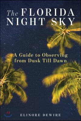 The Florida Night Sky: A Guide to Observing from Dusk Till Dawn