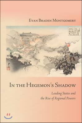 In the Hegemon&#39;s Shadow: Leading States and the Rise of Regional Powers