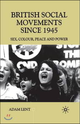 British Social Movements Since 1945: Sex, Colour, Peace and Power