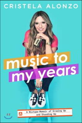 Music to My Years: A Mixtape Memoir of Growing Up and Standing Up