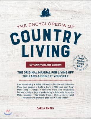 The Encyclopedia of Country Living, 50th Anniversary Edition: The Original Manual for Living Off the Land &amp; Doing It Yourself