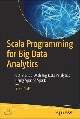 Scala Programming for Big Data Analytics: Get Started with Big Data Analytics Using Apache Spark