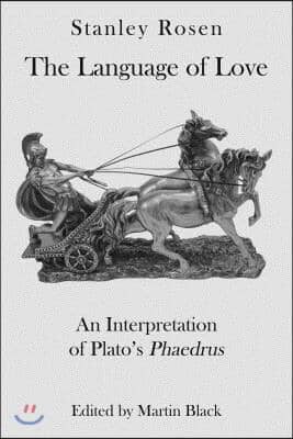 The Language of Love: An Interpretation of Plato&#39;s Phaedrus