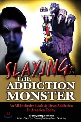 Slaying the Addiction Monster: An All-Inclusive Look at Drug Addiction in America Today