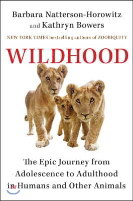 Wildhood: The Astounding Connections Between Human and Animal Adolescents