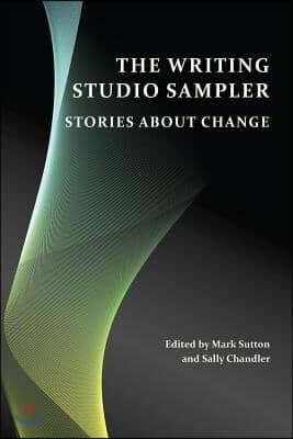The Writing Studio Sampler: Stories about Change