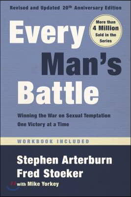 Every Man&#39;s Battle, Revised and Updated 20th Anniversary Edition: Winning the War on Sexual Temptation One Victory at a Time