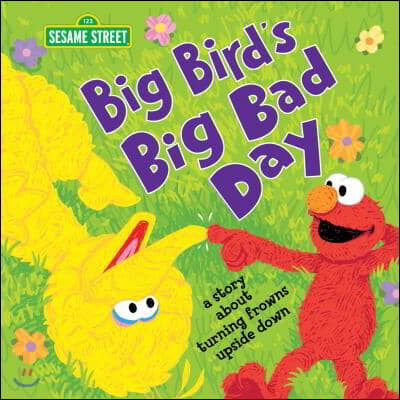 Big Bird's Big Bad Day: A Story about Turning Frowns Upside Down