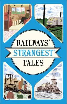 Railways&#39; Strangest Tales