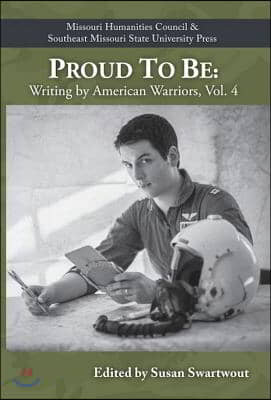 Proud to Be: Writing by American Warriors, Volume 4 Volume 4
