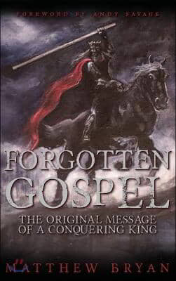 Forgotten Gospel: The Original Message of a Conquering King