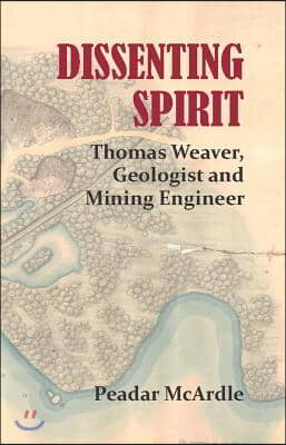 Dissenting Spirit: Thomas Weaver, Geologist and Mining Engineer