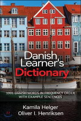 Danish Learner&#39;s Dictionary: 1001 Danish Words in Frequency Order with Example Sentences