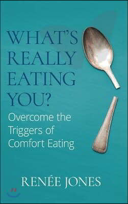 What&#39;s Really Eating You?: Overcome the Triggers of Comfort Eating