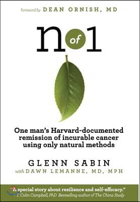 n of 1: One man&#39;s Harvard-documented remission of incurable cancer using only natural methods