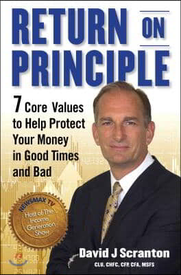 Return on Principle: 7 Core Values to Help Protect Your Money in Good Times and Bad