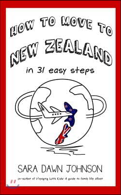 How to Move to New Zealand in 31 Easy Steps