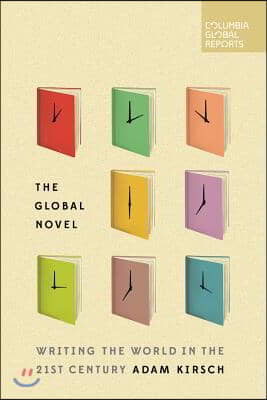 The Global Novel: Writing the World in the 21st Century